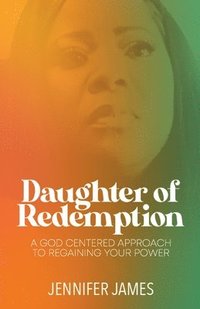 bokomslag The Daughter of Redemption: A God-Centered Approach To Regaining Your Power