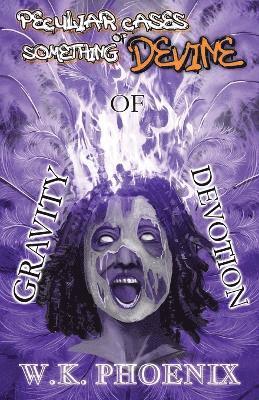 bokomslag Gravity Of Devotion (Peculiar Cases Of Something Devine Book 2, Part 2)
