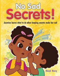 bokomslag No Sad Secrets!: Jasmine learns what to do when keeping secrets make her sad