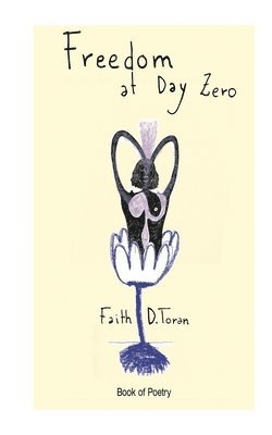 Faith D Toran, Faith D. Toran, D. Toran, Faith - Freedom at Day Zero, Häftad