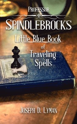 Professor Spindlebrock's Little Blue Book of Traveling Spells 1