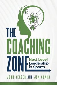 bokomslag The Coaching Zone: Next Level Leadership in Sports