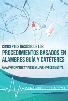 Conceptos Básicos de los Procedimientos Basados en Alambres Guía y Catéteres 1