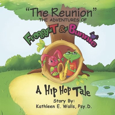 The Reunion the Adventures of Froggy-T & Bunnie a Hip Hop Tale 1