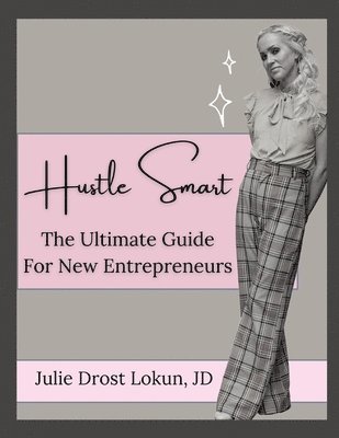 Julie Lokun, Julie Lokun Jd - Hustle Smart: The Ultimate Guide For New Entrepreneurs, Häftad