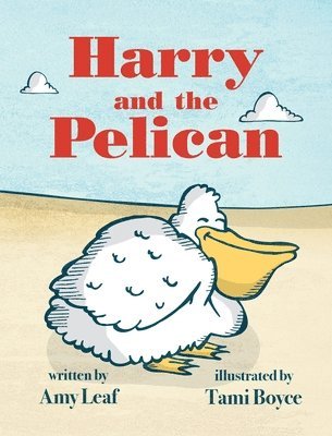Amy Leaf - Harry and the Pelican, Inbunden