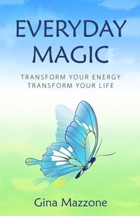 bokomslag Everyday Magic: Transform Your Energy Transform Your Life