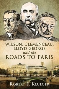 bokomslag Wilson, Clemenceau, Lloyd George and the Roads to Paris