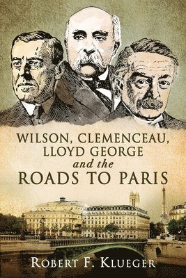 Wilson, Clemenceau, Lloyd George and the Roads to Paris 1