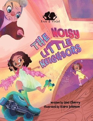 Lexi Cherry - Rose and Violet, The Noisy Little Neighbors, Häftad