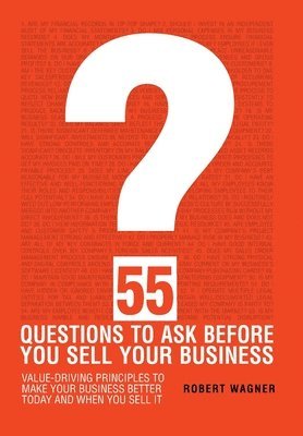 Robert Wagner - 55 Questions to Ask Before You Sell Your Business, Inbunden