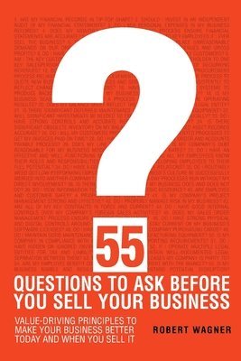 Robert Wagner - 55 Questions to Ask Before You Sell Your Business, Häftad