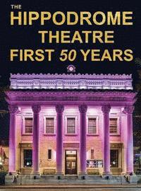 bokomslag The Hippodrome Theatre First Fifty Years