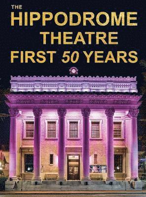 bokomslag The Hippodrome Theatre First Fifty Years
