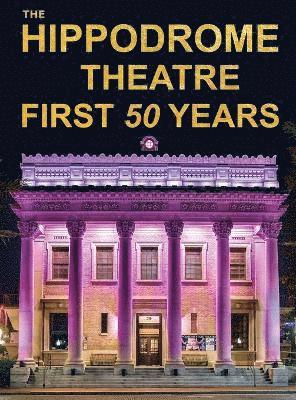 Hippodrome Theatre First Fifty Years