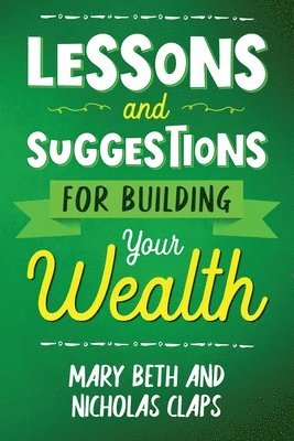 Lessons and Suggestions for Building Your Wealth 1