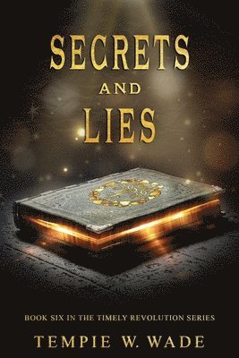 Secrets and Lies: Timely Revolution Book Series Book Six 1