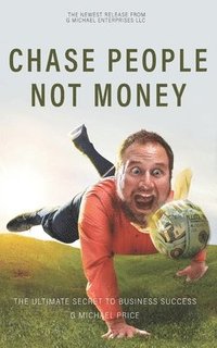 bokomslag Chase People Not Money