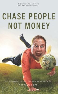 bokomslag Chase People Not Money