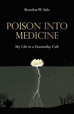 Poison Into Medicine, My Life in a Doomsday Cult 1