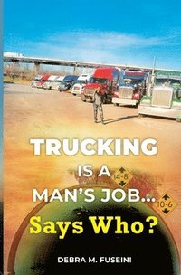 bokomslag Trucking Is A Man's Job... Says Who?