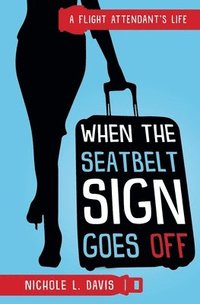 bokomslag When The Seatbelt Sign Goes Off