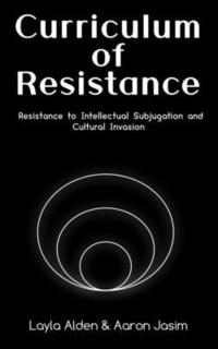 bokomslag Curriculum of Resistance: Resistance to Intellectual Subjugation and Cultural Invasion