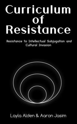 Curriculum of Resistance: Resistance to Intellectual Subjugation and Cultural Invasion 1