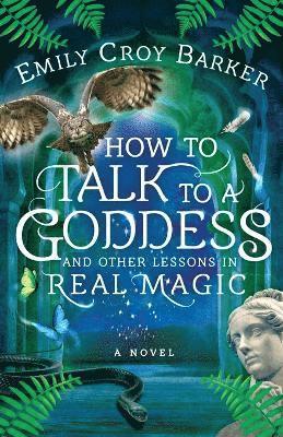 bokomslag How to Talk to a Goddess and Other Lessons in Real Magic