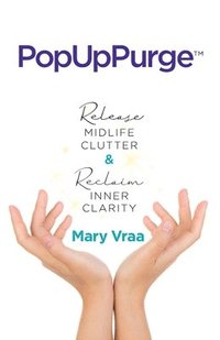 bokomslag PopUpPurge(TM) Release Midlife Clutter & Reclaim Inner Clarity