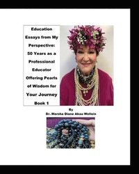 bokomslag Education Essays from My Perspective: 50 Years as a Professional Educator Offering Pearls of Wisdom for Your Journey Book 1