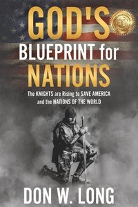 bokomslag God's Blueprint for Nations: The KNIGHTS are Rising to SAVE AMERICA and the NATIONS OF THE WORLD