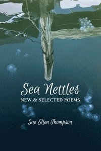 bokomslag Sea Nettles: New & Selected Poems
