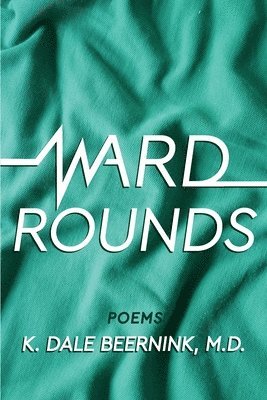 K Dale Beernink - Ward Rounds, Häftad
