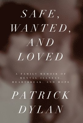 Patrick Dylan - Safe, Wanted, and Loved, Inbunden