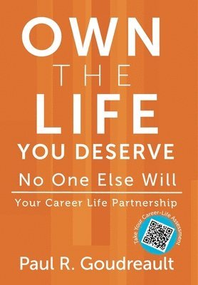Paul R Goudreault - Own The Life You Deserve - No One Else Will, Inbunden