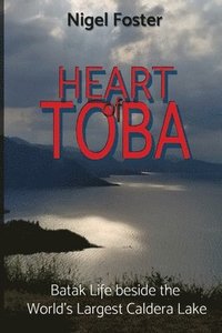 bokomslag Heart of Toba: Batak Life beside the World's Largest Caldera Lake