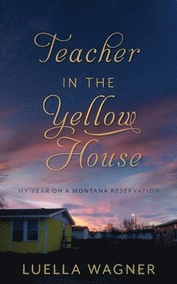 bokomslag Teacher in the Yellow House: My Year on a Montana Reservation