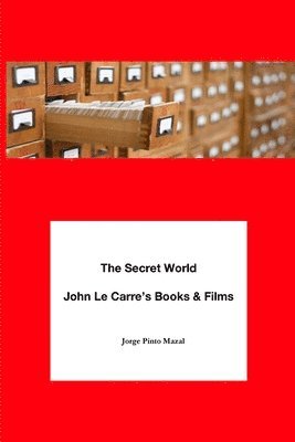 The Secret World. John Le Carre's Books & Films 1