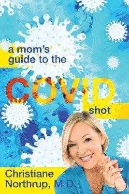 Christiane Northrup - Mom's Guide to the COVID Shot, Häftad