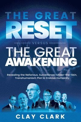 bokomslag The Great Reset Versus The Great Awakening: Revealing the Nefarious, Surveillance-Under-The-Skin, Transhumanism Plot to Enslave Humanity