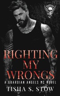 bokomslag Righting My Wrongs: A Guardian Angels MC Novel