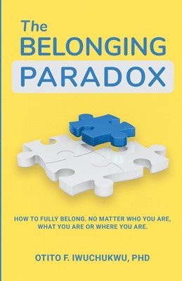 bokomslag The Belonging Paradox: How to Fully Belong. No Matter Who Are, What You are or Where You are