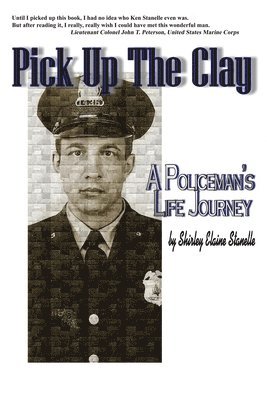 Pick Up The Clay: A Policeman's Life Journey (Fully-Edited Edition) 1