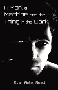 bokomslag Man, a Machine, and the Thing in the Dark