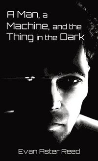 bokomslag Man, a Machine, and the Thing in the Dark