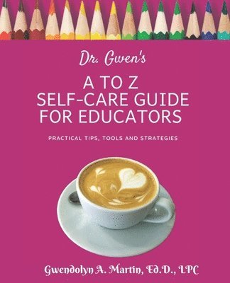 bokomslag Dr. Gwen's A to Z Self-Care Guide for Educators