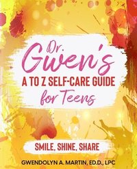 bokomslag Dr. Gwen' A to Z Self-Care Guide for Teens
