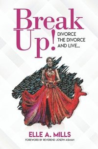 bokomslag Break Up!: Divorce the Divorce and Live...