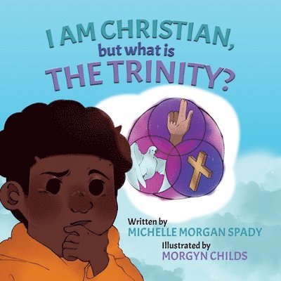 Michelle Morgan Spady - I AM CHRISTIAN, but what is THE TRINITY?, Häftad